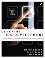 Learning iOS Development: A Hands-on Guide to the Fundamentals of iOS Programming - Maurice Sharp, Erica Sadun, Rod Strougo