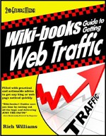 WIKI-BOOKS Guide To GENERATING WEB TRAFFIC - Rich Williams, Dan Howe