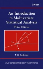 An Introduction to Multivariate Statistical Analysis (Wiley Series in Probability and Statistics) - T.W. Anderson