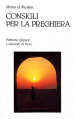 Consigli per la preghiera - Matta el-Meskin, Guido Dotti