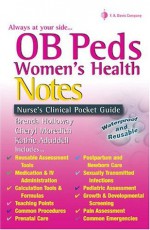 OB/Peds Women's Health Notes: Nurse's Clinical Pocket Guide (Nurse's Clinical Pocket Guides) - Kathie Aduddell, Brenda Holloway, Cheryl Moredich