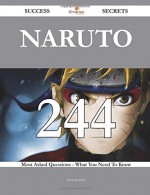 Naruto 244 Success Secrets: 244 Most Asked Questions On Naruto - What You Need To Know - Scott Joseph