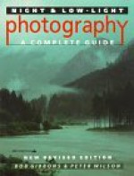 Night And Low-Light Photography: A Complete Guide - Bob Gibbons, Peter Wilson