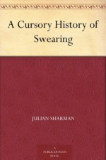 A Cursory History of Swearing - Julian Sharman