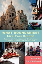 What Boundaries? Live Your Dream! - Lisa Chavis, Cheryl MacDonald