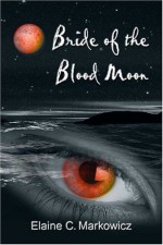 Bride of the Blood Moon - Elaine C. Markowicz