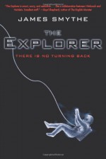 The Explorer 3 (The Explorer, Book 3) - James Smythe