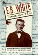 E. B. White: Some Writer - Beverly Gherman