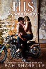 His Sweetness (Wounded Souls Book 1) Kindle Edition by LEAH SHARELLE (Author), Colleen Snibson (Editor) - Leah Sharelle