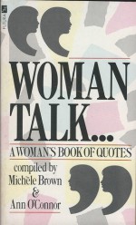 Woman Talk: A Woman's Book Of Quotes (Volume One) - Michele Brown, Amy O'Connor