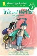 Iris and Walter: The School Play (Green Light Readers Level 3) - Elissa Haden Guest, Christine Davenier