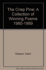 The Crisp Pine: A Collection of Winning Poems 1980-1989 - Carol Grayson, Dee W. Nelson