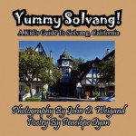 Yummy Solvang! a Kid's Guide to Solvang, California - Penelope Dyan, John D Weigand