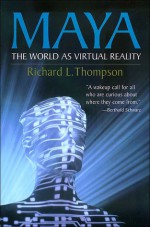 Maya: The World as Virtual Reality - Richard L. Thompson