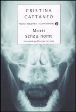 Morti senza nome: una patologa forense racconta - Cristina Cattaneo