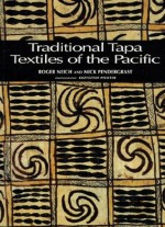 Traditional Tapa Textiles of the Pacific - Roger Neich, Mick Pendergrast