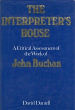 The Interpreter's House: A Critical Assessment of the Work of John Buchan - David Daniell