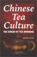 Chinese Tea Culture: The Origin Of Tea Drinking - Wang Ling