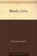 Blinde Liebe (German Edition) - Richard Dehmel