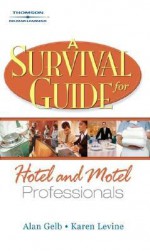 A Survival Guide for Hotel and Motel Professionals - Karen Levine, Alan Gelb