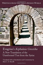 Evagrius's Kephalaia Gnostika: A New Translation of the Unreformed Text from the Syriac (Writings from the Greco-Roman World) - Ilaria L.E. Ramelli