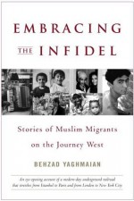 Embracing the Infidel - Behzad Yaghmaian