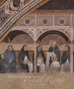 Religious Poverty, Visual Riches: Art in the Dominican Churches of Central Italy in the Thirteenth and Fourteenth Centuries - Joanna Cannon