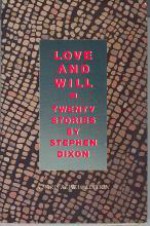 Love and Will: Twenty Stories - Stephen Dixon
