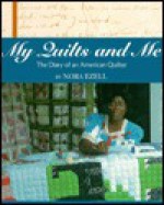 My Quilts and Me: The Diary of an American Quilter - Nora McKeown Ezell, Gail Trechsel