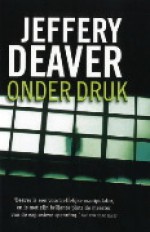 Onder druk - Jeffery Deaver, Jan Mellema