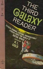 The Third Galaxy Reader - Albert Bermel, Brian W. Aldiss, Frederik Pohl, Philip K. Dick, Fritz Leiber, Harry Harrison, C.M. Kornbluth, Hal Clement, Keith Laumer, H.L. Gold, Theodore L. Thomas, Wallace West, C.C. MacApp, Tom Chibbaro, H. Chandler Elliott