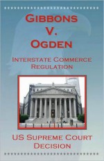 U.S. Supreme Court Decisions - Gibbons V. Ogden (Interstate Commerce) - (United States) Supreme Court