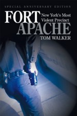 Fort Apache:New York's Most Violent Precinct - Tom Walker