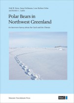 Polar Bears In Northwest Greenland: An Interview Survey About The Catch And The Climate - Erik W. Born, Anna Heilmann, Lene Kielsen Holm, Kristin L. Laidre