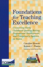 Foundations for Teaching Excellence: Connectingearly Childhood Quality Rating, Professional Development, and Competency Systems in States - Carollee Howes, Robert C. Pianta