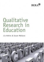 Qualitative Research in Education - Liz Atkins, Susan Helen Wallace