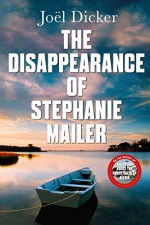 The Disappearance of Stephanie Mailer - Joël Dicker