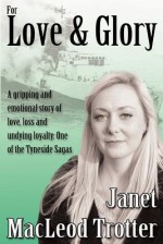 For Love & Glory (The Tyneside Sagas) - Janet MacLeod Trotter