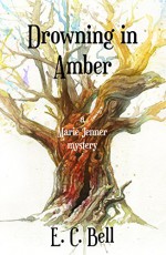 Drowning in Amber (A Marie Jenner Mystery Book 2) - E.C. Bell