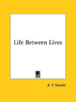 Life Between Lives - Alfred Percy Sinnett