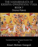 The Mahabharata of Krishna-Dwaipayana Vyasa Book 7 Drona Parva - Krishna-Dwaipayana Vyasa, Kisari Mohan Ganguli