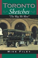 Toronto Sketches: The Way We Were (The Toronto Sketches Series) - Mike Filey