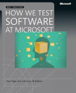 How We Test Software at Microsoft® - Alan Page, Ken Johnston, B.j. Rollison