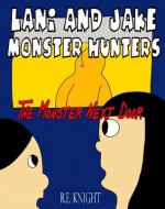 Lani and Jake - Monster Hunters - The Monster Next Door - R. E. Knight, Richie Williams