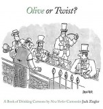 Olive or Twist?: A Book of Drinking Cartoons - Jack Ziegler