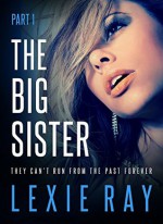 The Big Sister - Part I - Lexie Ray