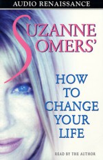 Suzanne Somers' How to Change Your Life - Suzanne Somers