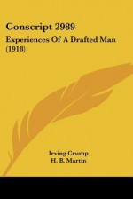 Conscript 2989: Experiences of a Drafted Man (1918) - Irving Crump, H.B. Martin