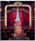 Das Mäusehaus - Sam und Julia im Theater - Karina Schaapman, Kristina Kreuzer