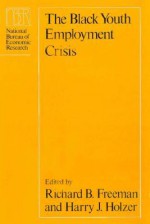 The Black Youth Employment Crisis - Richard B. Freeman, Harry J. Holzer